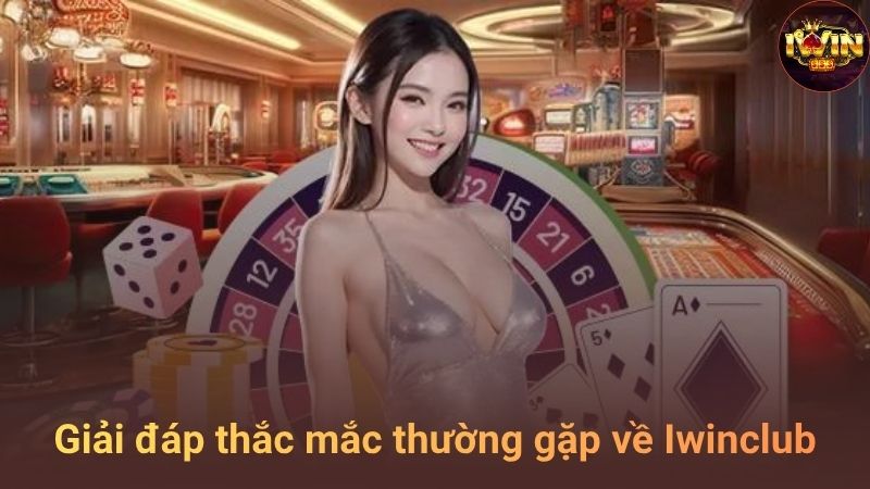 Câu hỏi thường gặp về IWINCLUB