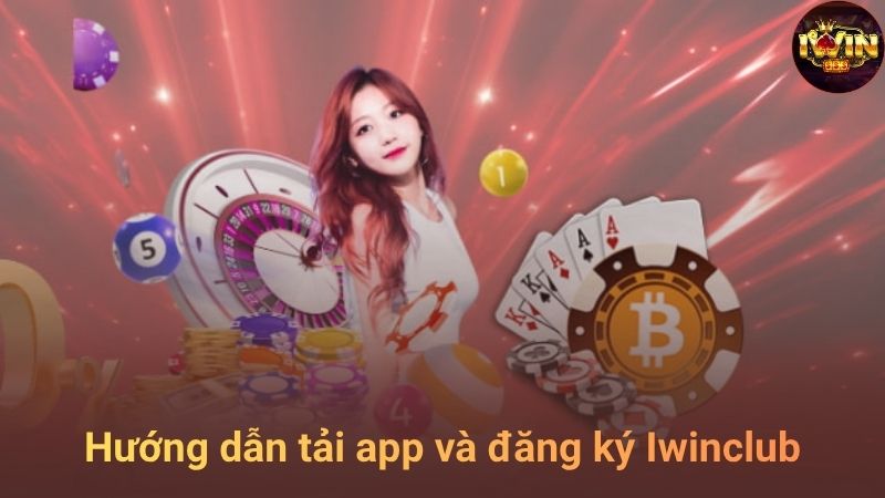 Hướng dẫn đăng ký và tải app IWINCLUB